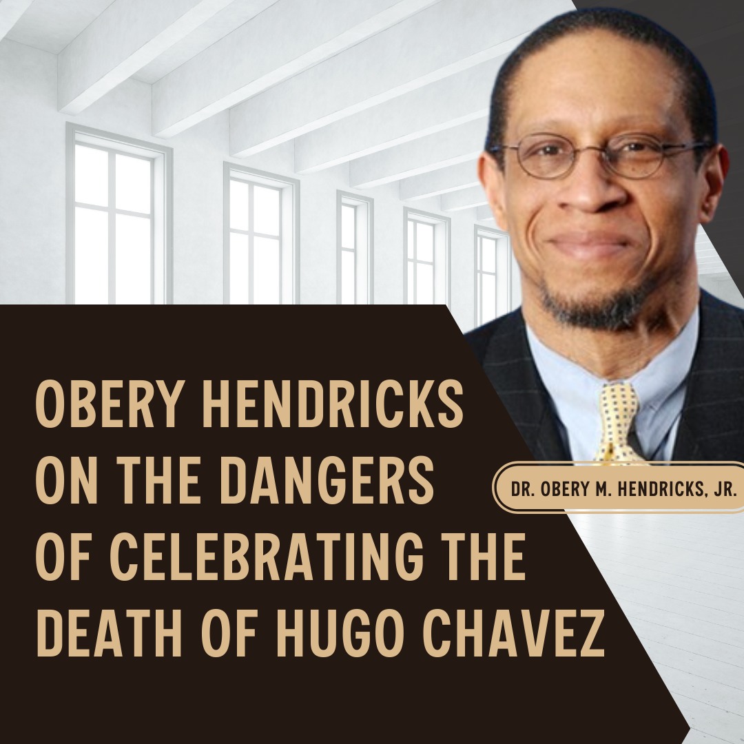Obery Hendricks on the Dangers of Celebrating the Death of Hugo Chavez